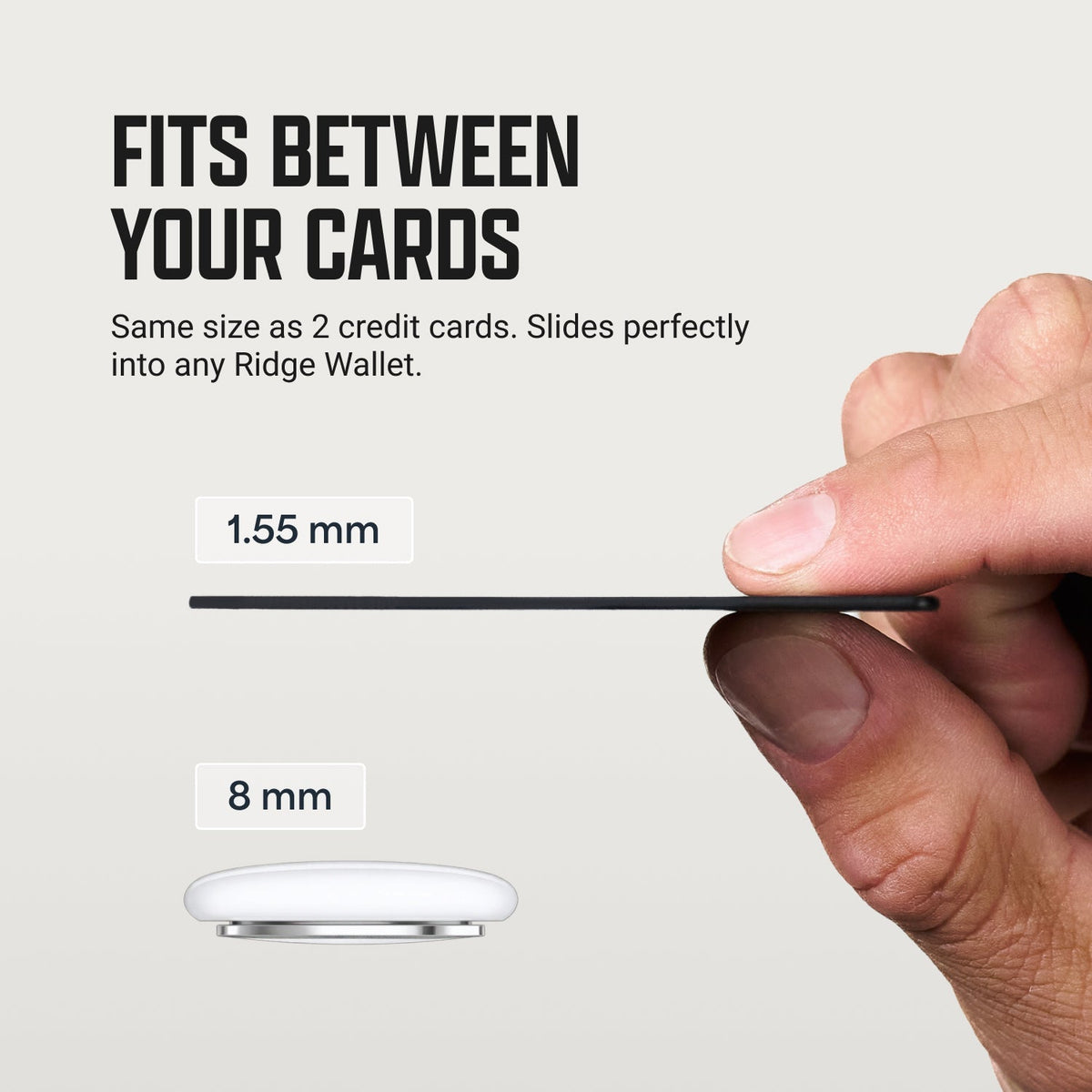 Fits between your cards — the same size as two credit cards, 1.55 mm thin